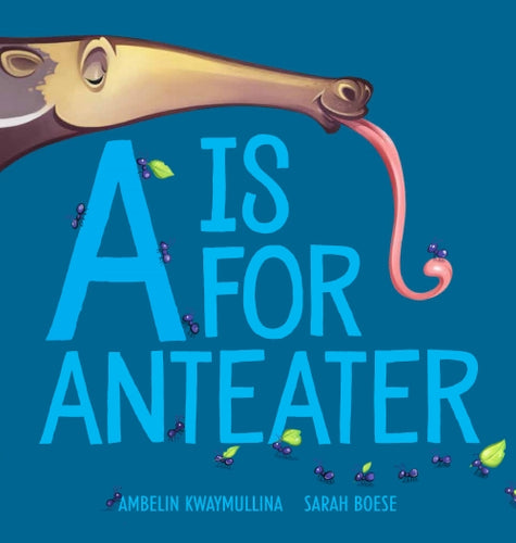 A is for Anteater by Ambelin Kwaymullina & Sarah Boese (Softcover)