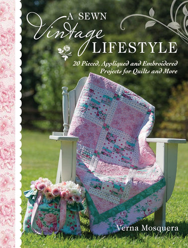 A Sewn Vintage Lifestyle: 20 Pieced, Appliqued and Embroidered Projects for Quilts and More by Verna Mosquera (Softcover)