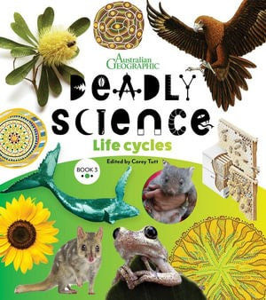 Australian Geographic: Deadly Science - Life Cycles