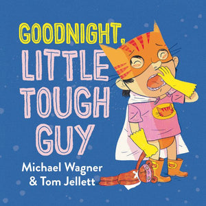 Goodnight, Little Tough Guy by Michael Wagner & Tom Jellett (Softcover)