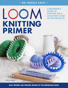 Loom Knitting Primer: A Beginner's Guide to Knitting on a Loom by Isela Phelps (Softcover)