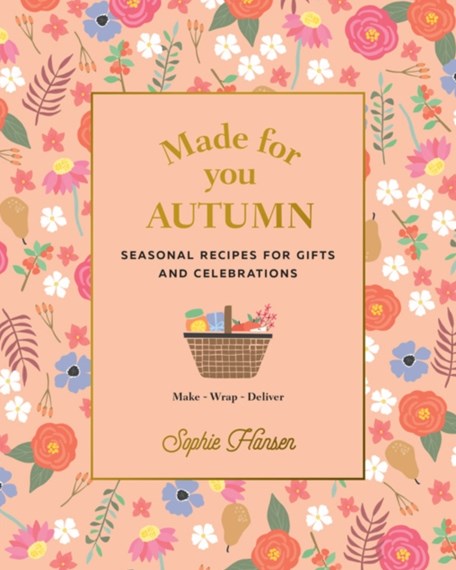 Made For You: Autumn - Seasonal Recipes for Gifts & Celebrations