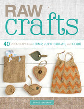 Load image into Gallery viewer, Raw Crafts: 40 Projects from Hemp, Jute, Burlap and Cork by Denise Corcoran (Softcover)