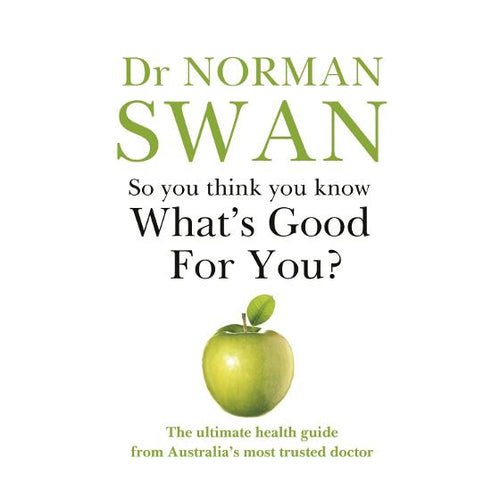 So you think you know What's Good For You? by Dr Norman Swan