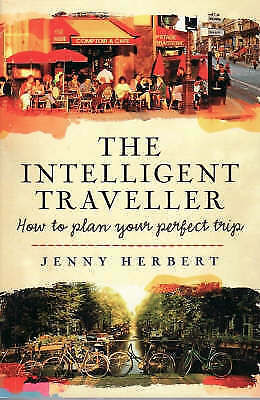 The Intelligent Traveller: How to plan your perfect trip by Jenny Herbert
