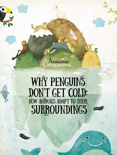 Why Penguins Don't Get Cold: How Animals Adapt to Their Surroundings