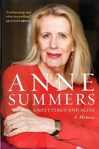 Anne Summers: Unfettered and Alive - A Memoir