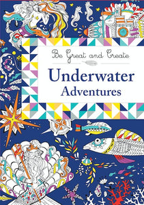 Be Great & Create Underwater Adventures Colouring Book