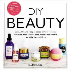 DIY Beauty: Easy, All-Natural Recipes Based on Your Favorites. by Ina De Clercq (Hardcover)