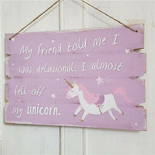 Load image into Gallery viewer, &#39;My Friend Told Me I Was Delusional. I almost feel off my Unicorn&#39; MDF hanging Plaque