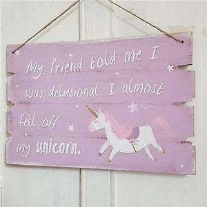 'My Friend Told Me I Was Delusional. I almost feel off my Unicorn' MDF hanging Plaque