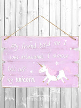 Load image into Gallery viewer, &#39;My Friend Told Me I Was Delusional. I almost feel off my Unicorn&#39; MDF hanging Plaque