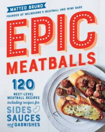 Epic Meatball - 120 Next Level Meatball Recipes by Matteo Bruno