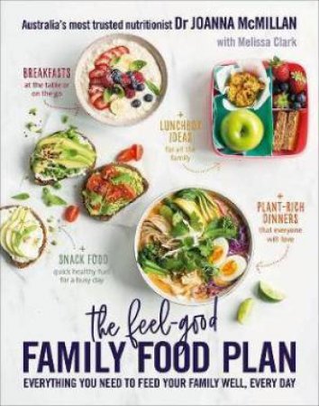 The Feel-Good Family Food Plan by Dr Joanna McMillan & Melissa Clark