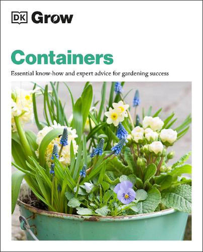 DK: Grow Containers: Essential know-how & expert advice for gardening success