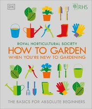 Load image into Gallery viewer, How To Garden When You&#39;re New To Gardening: The Basics For Absolute Beginners