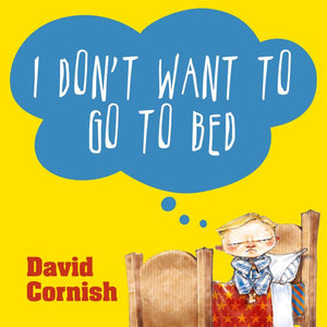 I Don't Want To Go To Bed by David Cornish (Softcover)