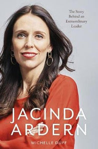 Jacinda Ardern: Bestselling biography of New Zealand's Prime Minister by Michelle Duff (Paperback)