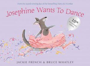 Josephine Wants To Dance by Jackie French & Bruce Whatley: 10th Anniversary Edition! (Softcover)