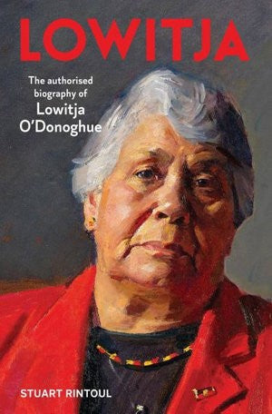 LOWITJA: The authorised biography of Lowitja O'Donoghue by Stuart Rintoul (Paperback)