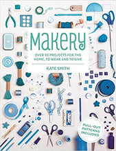 Load image into Gallery viewer, Makery: Over 30 Projects for the Home, To Wear &amp; To Give by Kate Smith (Softcover) by Kate Smith