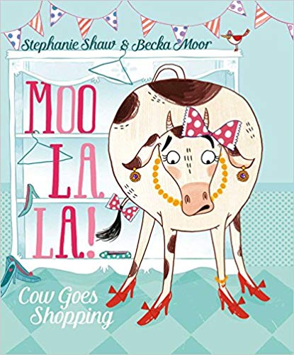 Moo La La! Cow Goes Shopping by Stephanie Shaw & Becka Moor (Softcover)