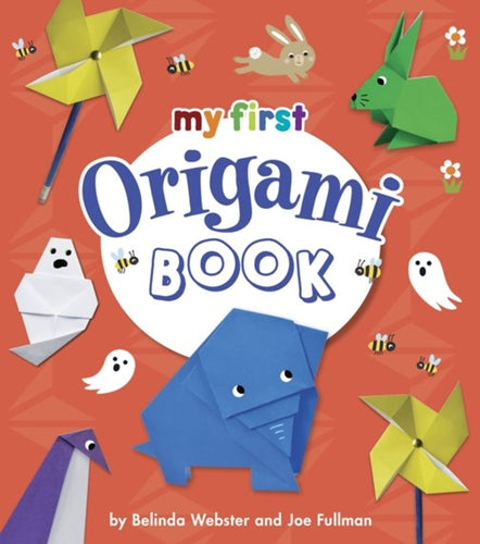 My First Origami Book by Belinda Webster and Joe Fullman