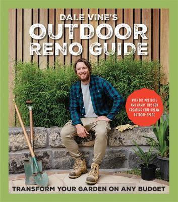 Outdoor Reno Guide: Transform Your Garden On Any Budget by Dale Vine's