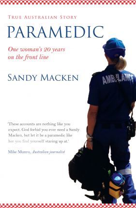 True Australian Story - Paramedic: One woman's 20 years on the front line by Sandy Macken