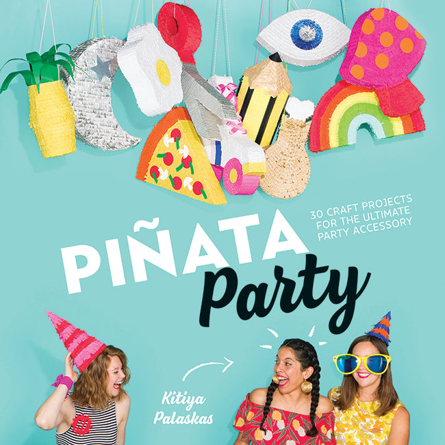 Pinata Party: 30 Craft Projects for the Ultimate Party Accessory