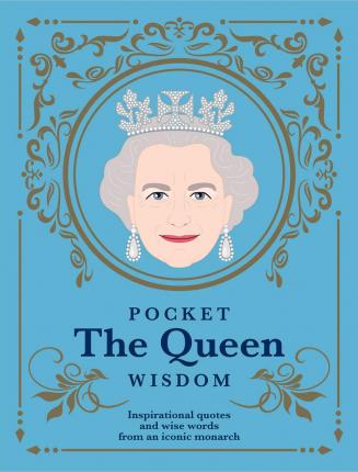 Pocket The Queen Wisdom: Inspirational Quotes and Wise Words from an Iconic Monarch