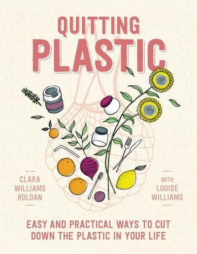 Quitting Plastic: Easy & Practical Ways to Cut Down the Plastic in Your Life