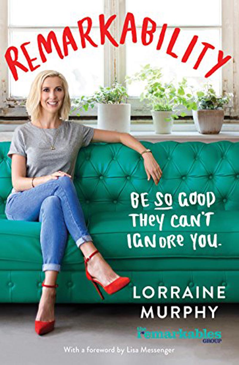 Remarkability: Be so good they can't ignore you by Lorraine Murphy