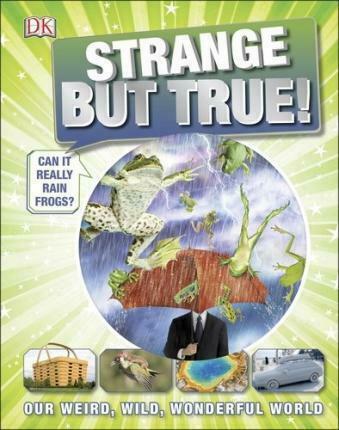 Strange but True our Weird, Wild, Wonderful World (Hardcover)