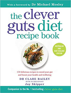 The Clever Guts Diet Recipe Book by Dr Clare Bailey