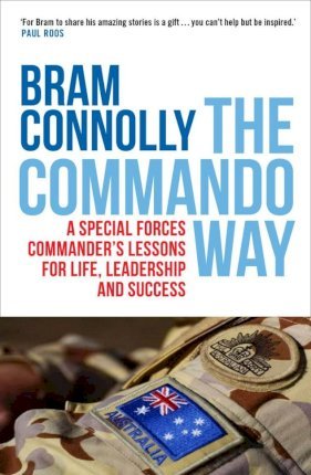 The Commando Way : A Special Forces commander's lessons for life, leadership and success by Bram Connolly