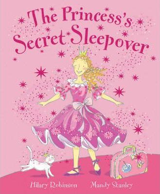 The Princess's Secret Sleepover by Hilary Robinson & Mandy Stanley (Softcover)