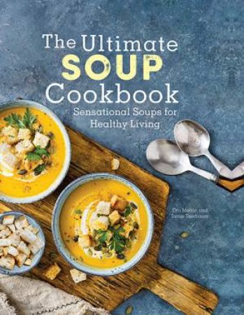 The Ultimate Soup Cookbook: Sensational Soups for Healthy Living