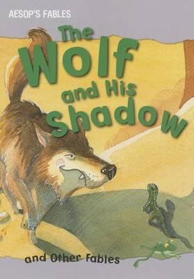 The Wolf and his Shadow and other Aesop's Fables