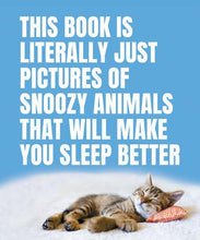 Load image into Gallery viewer, This Book Is Literally Just Pictures of Snoozy Animals That Will Make You Sleep Better