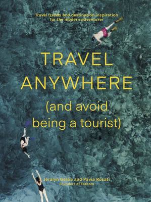 Travel Anywhere (and avoid being a tourist)