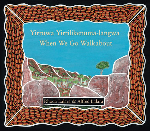 Yirruwa Yirrilikenuma-langwa (When We Go Walkabout) by Rhoda Lalara & Alfred Lalara (Softcover)