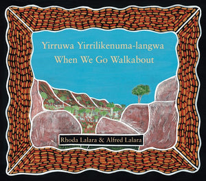 Yirruwa Yirrilikenuma-langwa (When We Go Walkabout) by Rhoda Lalara & Alfred Lalara (Softcover)
