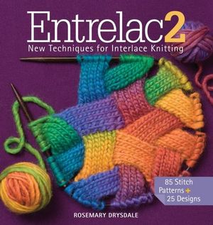 Entrelac2: New Techniques for Interlace Knitting - 75 Stitch Patterns + 25 Designs by Rosemary Drysdale (Hardcover)